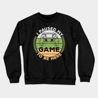 i paused my game to be here,gaming,game,gamer,gamings Crewneck Sweatshirt